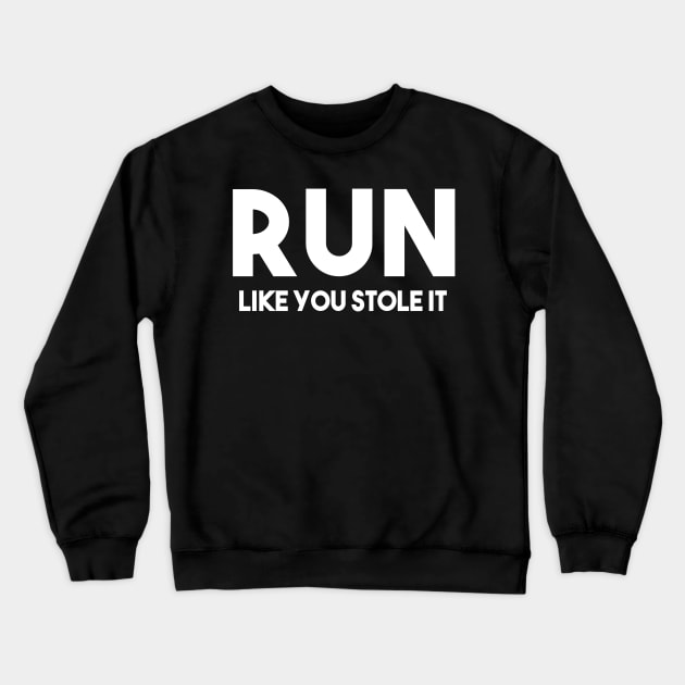 Run like you stole it Crewneck Sweatshirt by Happy Tees